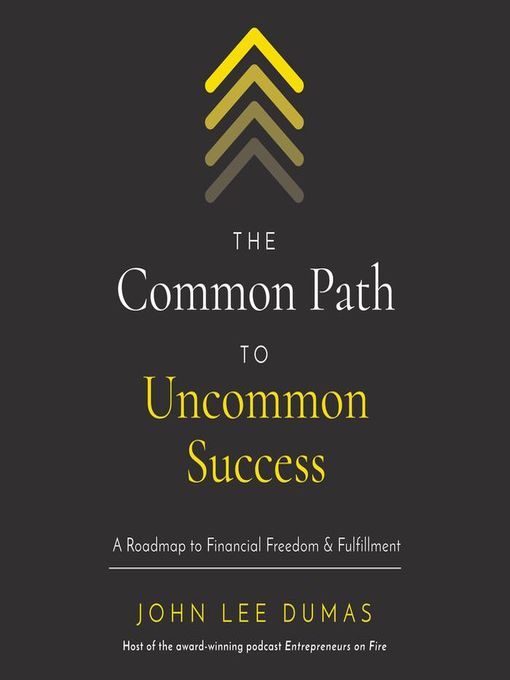 Title details for The Common Path to Uncommon Success by John Lee Dumas - Available